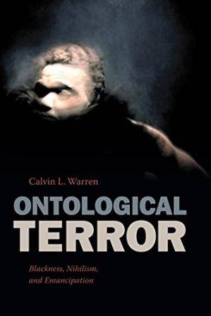 ONTOLOGICAL TERROR: Blackness, Nihilism, and Emancipation (INTRODUCTION)